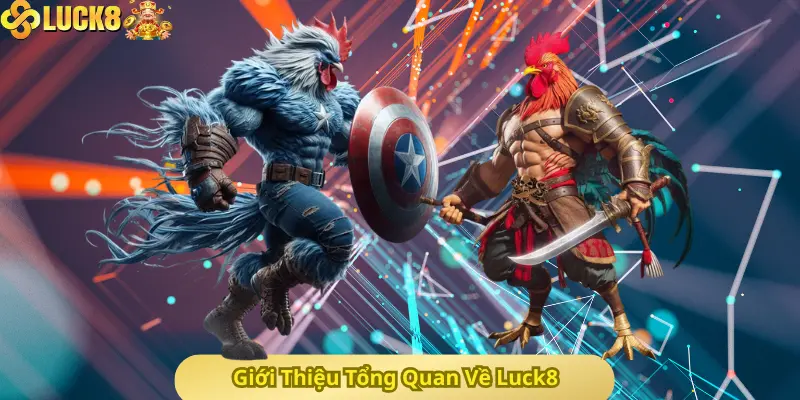 Giới Thiệu Tổng Quan Về Luck8
