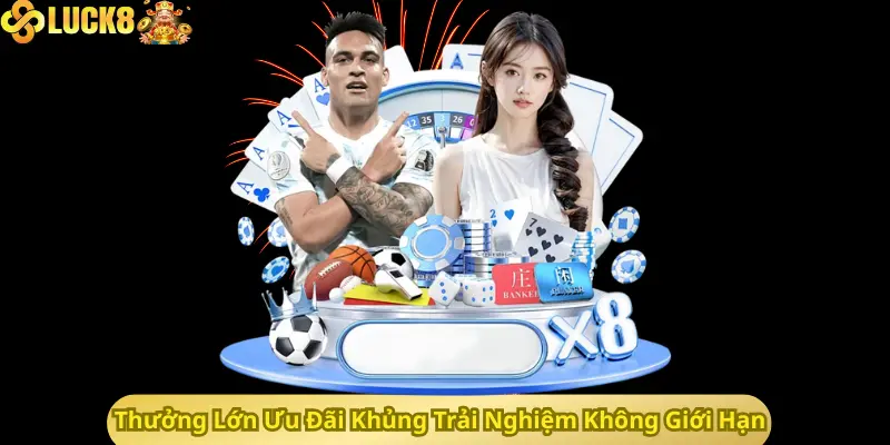 Thưởng Lớn Ưu Đãi Khủng Trải Nghiệm Không Giới Hạn
